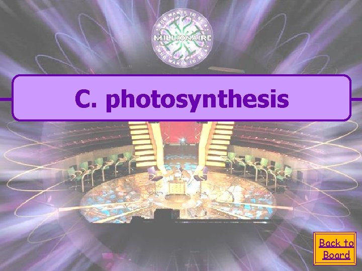 C. photosynthesis Back to Board C. photosynthesis Back to Board