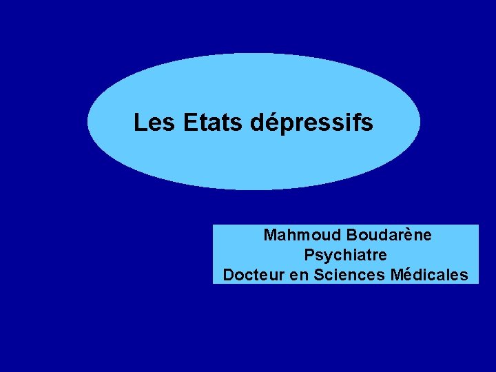 La maladie Les Etatsdépressive dépressifs Mahmoud Boudarène Psychiatre Docteur en Sciences Médicales 