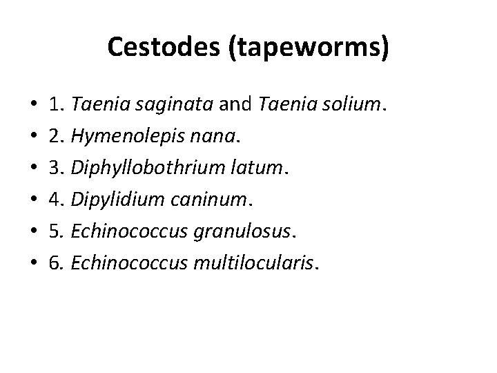 Cestodes (tapeworms) • • • 1. Taenia saginata and Taenia solium. 2. Hymenolepis nana.