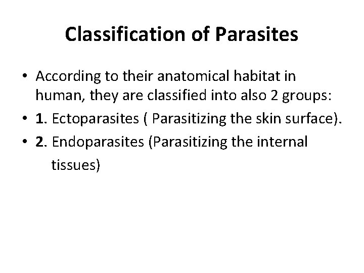 Classification of Parasites • According to their anatomical habitat in human, they are classified