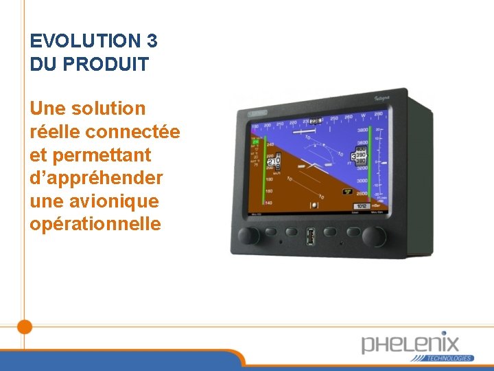 EVOLUTION 3 DU PRODUIT Une solution réelle connectée et permettant d’appréhender une avionique opérationnelle