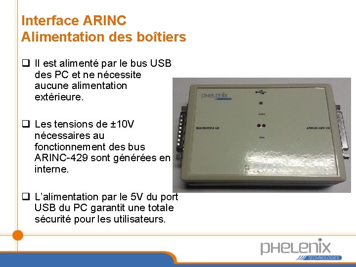 Interface ARINC Alimentation des boîtiers q Il est alimenté par le bus USB des