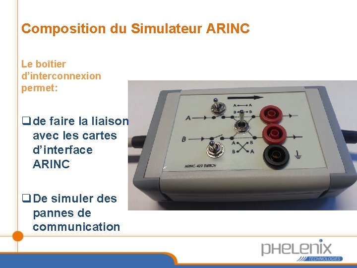 Composition du Simulateur ARINC Le boîtier d’interconnexion permet: qde faire la liaison avec les