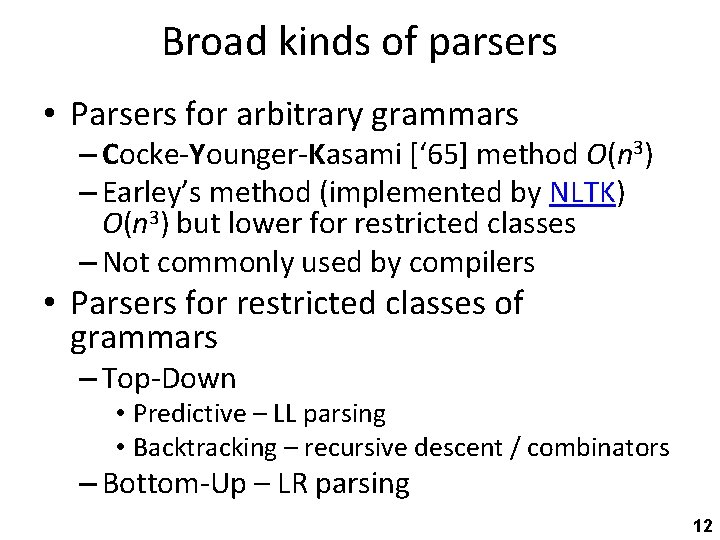 Broad kinds of parsers • Parsers for arbitrary grammars – Cocke-Younger-Kasami [‘ 65] method