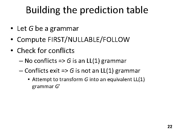 Building the prediction table • Let G be a grammar • Compute FIRST/NULLABLE/FOLLOW •
