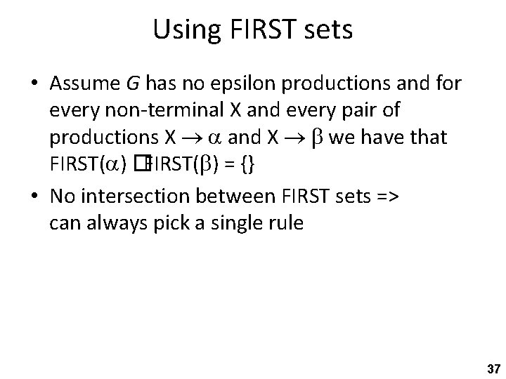 Using FIRST sets • Assume G has no epsilon productions and for every non-terminal