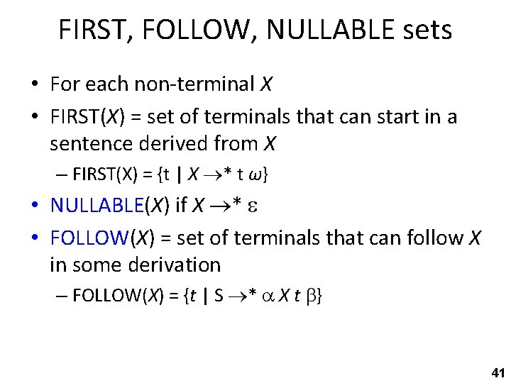 FIRST, FOLLOW, NULLABLE sets • For each non-terminal X • FIRST(X) = set of