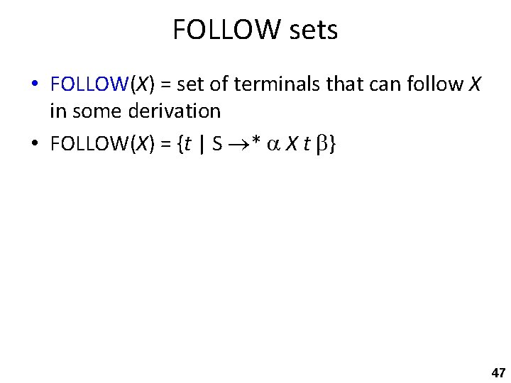 FOLLOW sets • FOLLOW(X) = set of terminals that can follow X in some