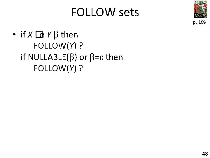 FOLLOW sets p. 189 • if X �α Y then FOLLOW(Y) ? if NULLABLE(