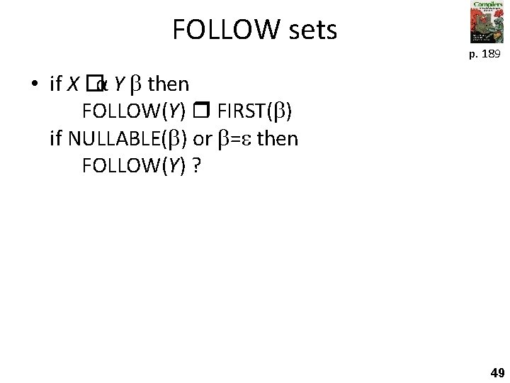 FOLLOW sets p. 189 • if X �α Y then FOLLOW(Y) FIRST( ) if