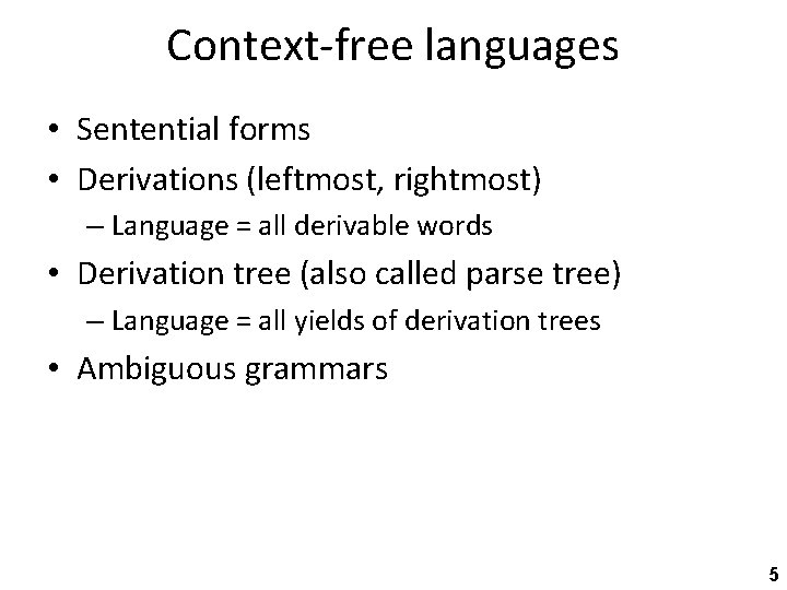 Context-free languages • Sentential forms • Derivations (leftmost, rightmost) – Language = all derivable
