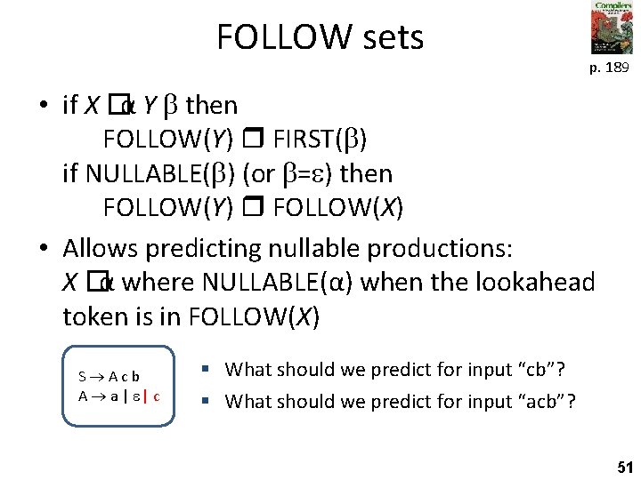 FOLLOW sets p. 189 • if X �α Y then FOLLOW(Y) FIRST( ) if