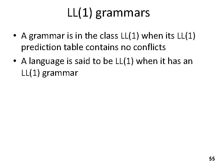 LL(1) grammars • A grammar is in the class LL(1) when its LL(1) prediction
