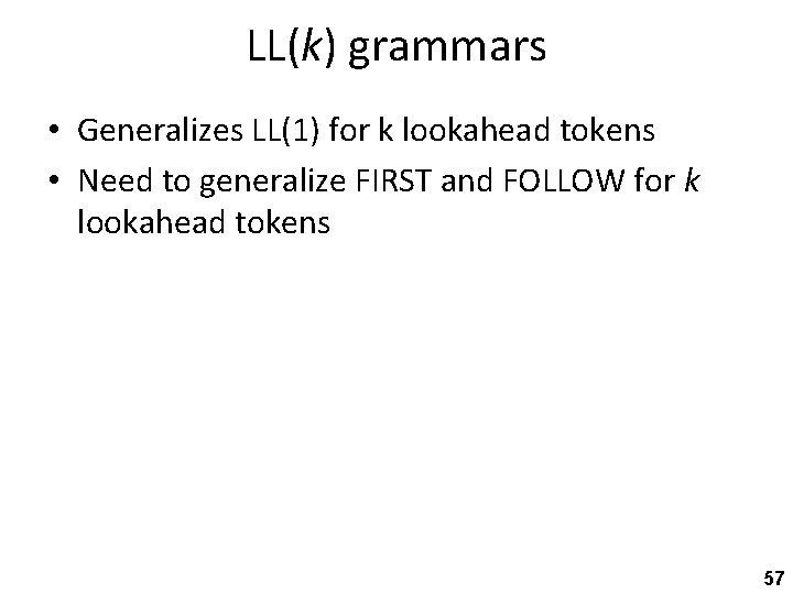 LL(k) grammars • Generalizes LL(1) for k lookahead tokens • Need to generalize FIRST