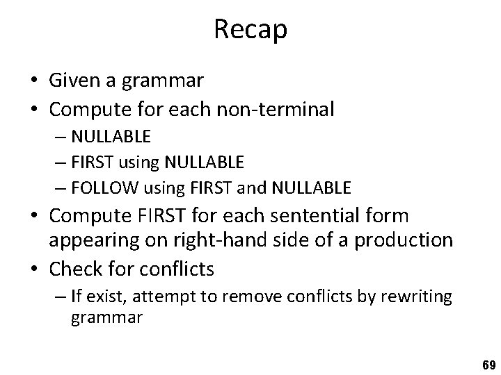 Recap • Given a grammar • Compute for each non-terminal – NULLABLE – FIRST
