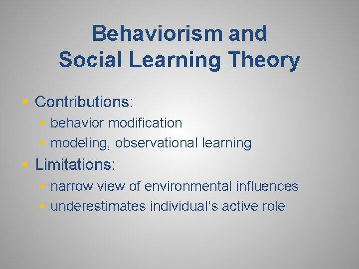 Behaviorism and Social Learning Theory § Contributions: § behavior modification § modeling, observational learning