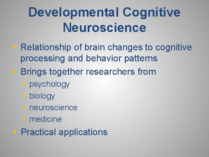 Developmental Cognitive Neuroscience § Relationship of brain changes to cognitive processing and behavior patterns