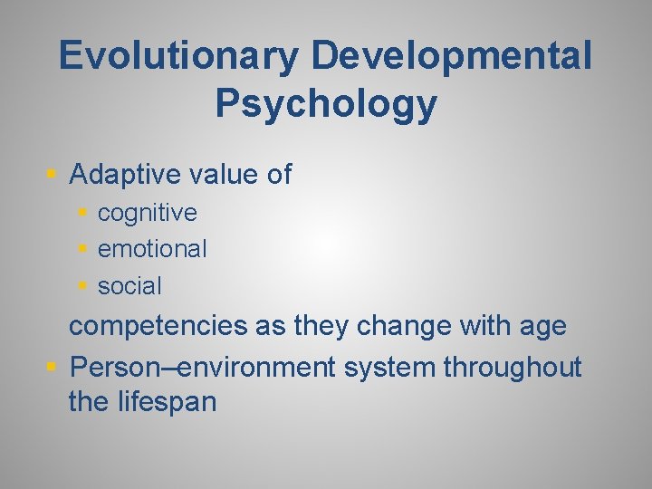 Evolutionary Developmental Psychology § Adaptive value of § cognitive § emotional § social competencies