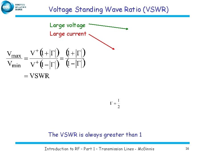 Voltage Standing Wave Ratio (VSWR) Large voltage Large current The VSWR is always greater