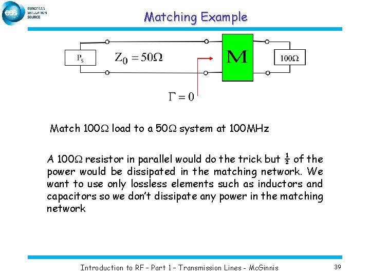 Matching Example Match 100 W load to a 50 W system at 100 MHz