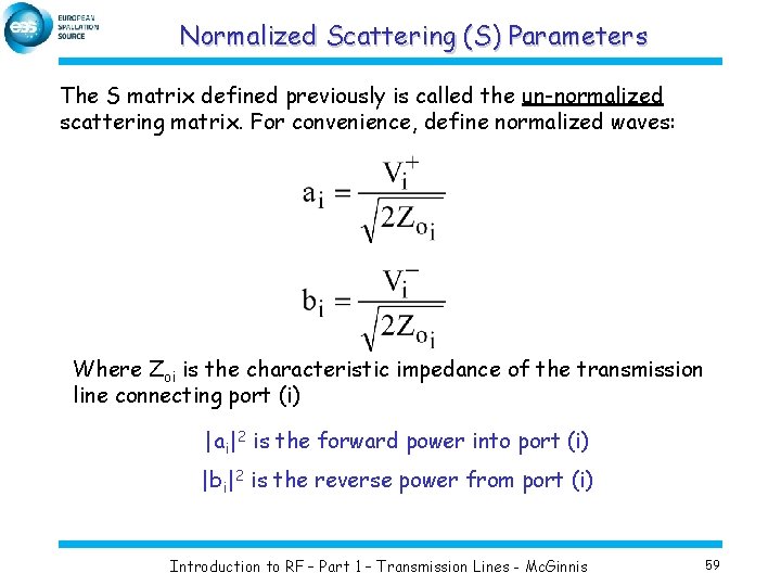 Normalized Scattering (S) Parameters The S matrix defined previously is called the un-normalized scattering