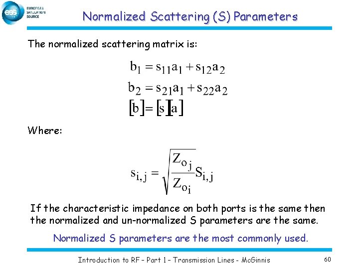 Normalized Scattering (S) Parameters The normalized scattering matrix is: Where: If the characteristic impedance