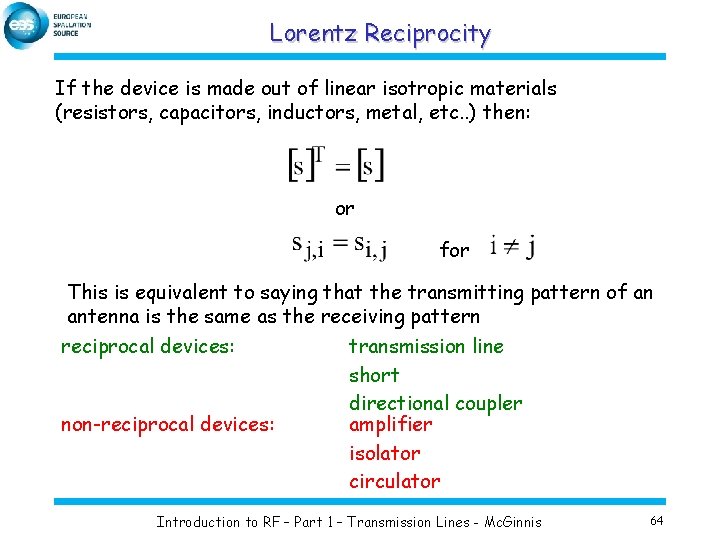 Lorentz Reciprocity If the device is made out of linear isotropic materials (resistors, capacitors,