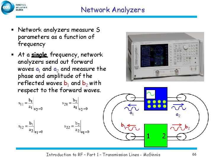 Network Analyzers § Network analyzers measure S parameters as a function of frequency §