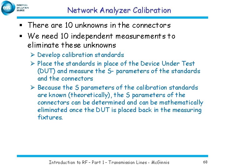Network Analyzer Calibration § There are 10 unknowns in the connectors § We need