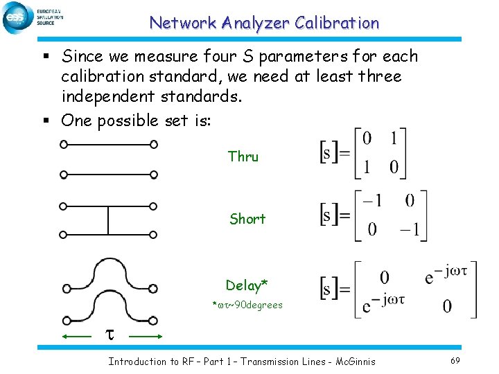 Network Analyzer Calibration § Since we measure four S parameters for each calibration standard,