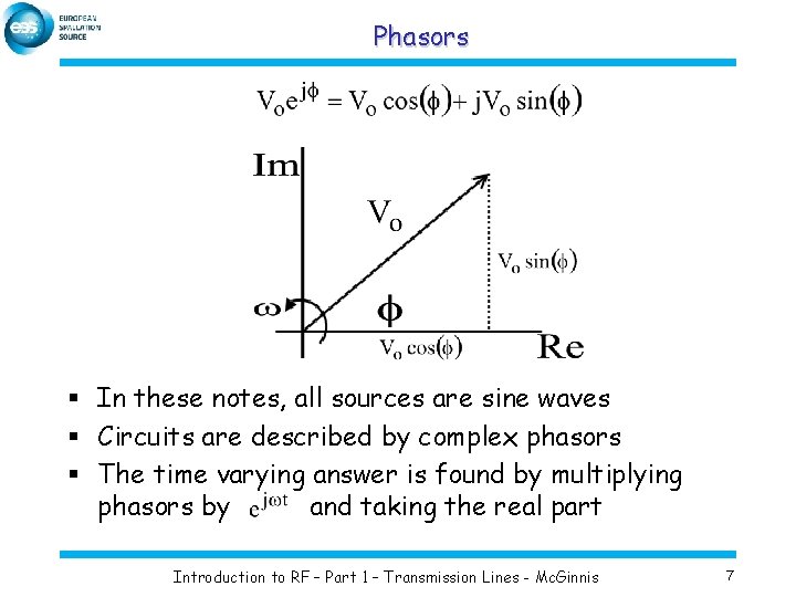 Phasors § In these notes, all sources are sine waves § Circuits are described
