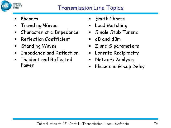 Transmission Line Topics § § § § Phasors Traveling Waves Characteristic Impedance Reflection Coefficient