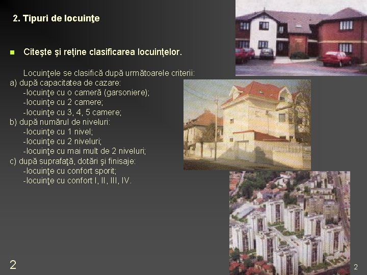 2. Tipuri de locuinţe n Citeşte şi reţine clasificarea locuinţelor. Locuinţele se clasifică după