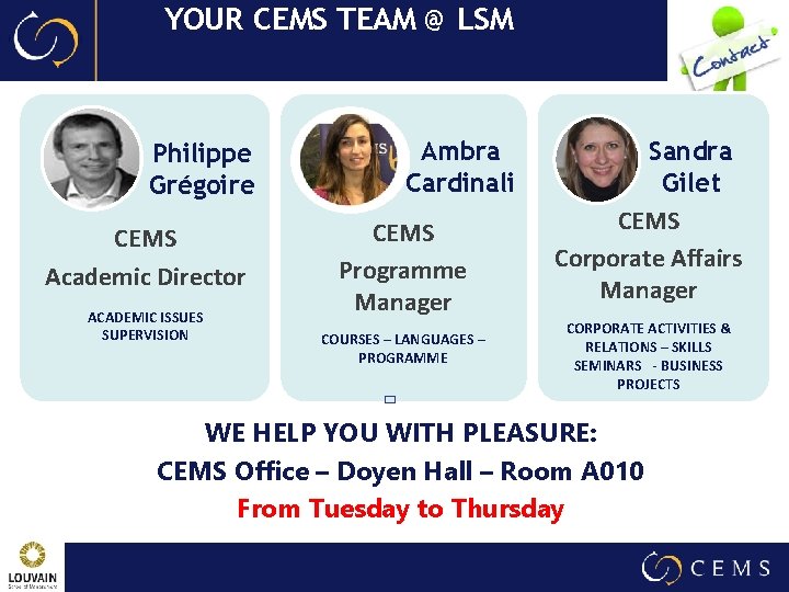 YOUR CEMS TEAM @ LSM Philippe Grégoire CEMS Academic Director ACADEMIC ISSUES SUPERVISION Ambra