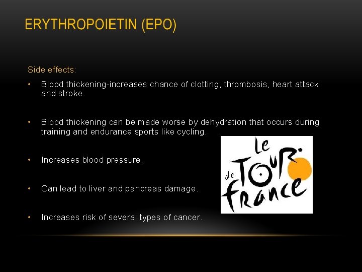 Side effects: • Blood thickening-increases chance of clotting, thrombosis, heart attack and stroke. •