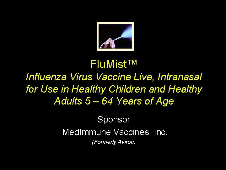 Flu. Mist™ Influenza Virus Vaccine Live, Intranasal for Use in Healthy Children and Healthy