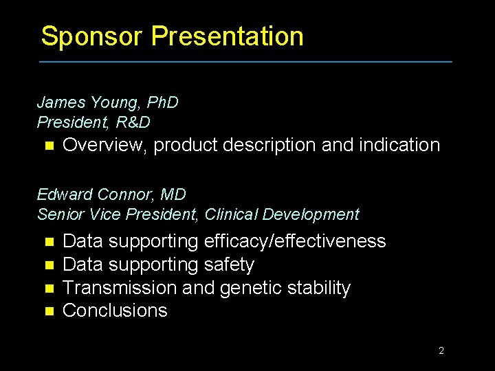 Sponsor Presentation James Young, Ph. D President, R&D n Overview, product description and indication