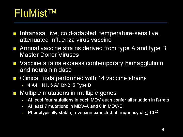 Flu. Mist™ n n Intranasal live, cold-adapted, temperature-sensitive, attenuated influenza virus vaccine Annual vaccine