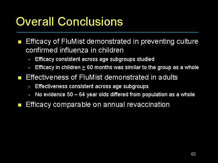 Overall Conclusions n Efficacy of Flu. Mist demonstrated in preventing culture confirmed influenza in