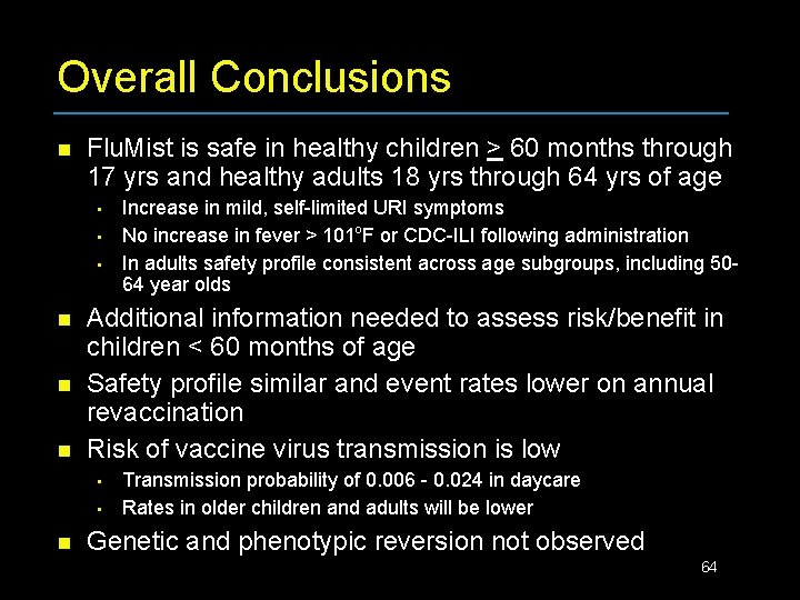 Overall Conclusions n Flu. Mist is safe in healthy children > 60 months through