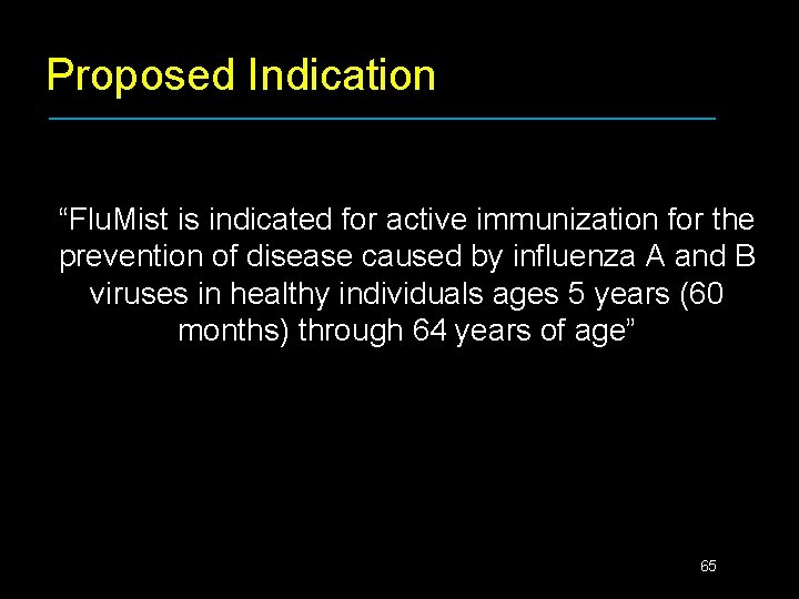 Proposed Indication “Flu. Mist is indicated for active immunization for the prevention of disease