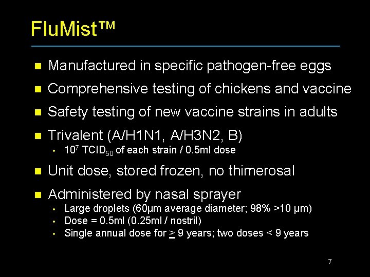 Flu. Mist™ n Manufactured in specific pathogen-free eggs n Comprehensive testing of chickens and