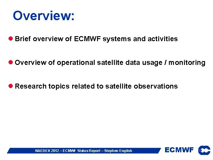 Overview: l Brief overview of ECMWF systems and activities l Overview of operational satellite