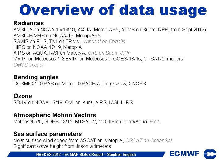 Overview of data usage Radiances AMSU-A on NOAA-15/18/19, AQUA, Metop-A+B, ATMS on Suomi-NPP (from