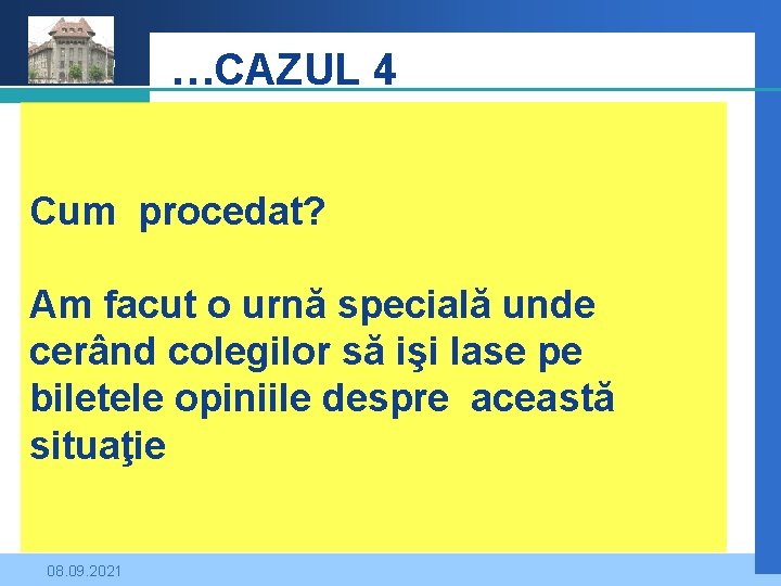 Company LOGO …CAZUL 4 Cum procedat? Am facut o urnă specială unde cerând colegilor