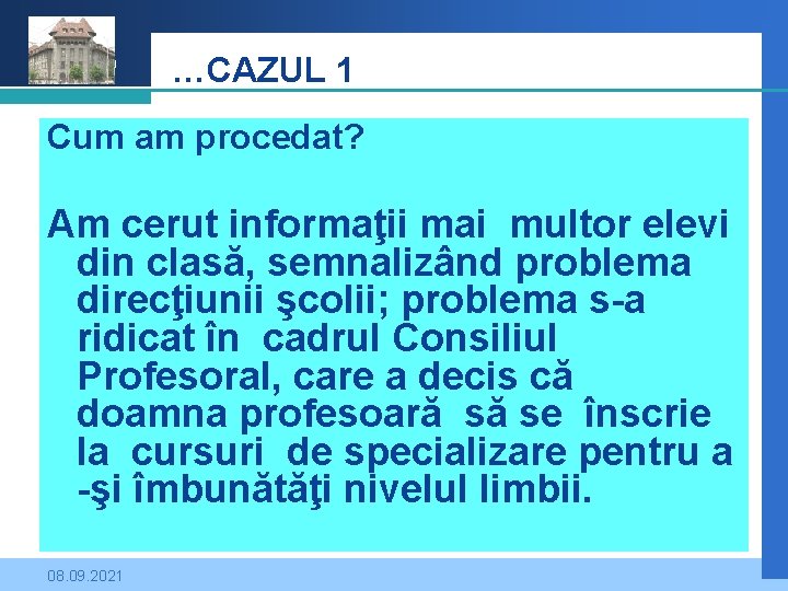 Company LOGO …CAZUL 1 Cum am procedat? Am cerut informaţii mai multor elevi din