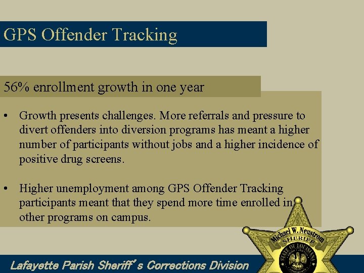 GPS Offender Tracking 56% enrollment growth in one year • Growth presents challenges. More