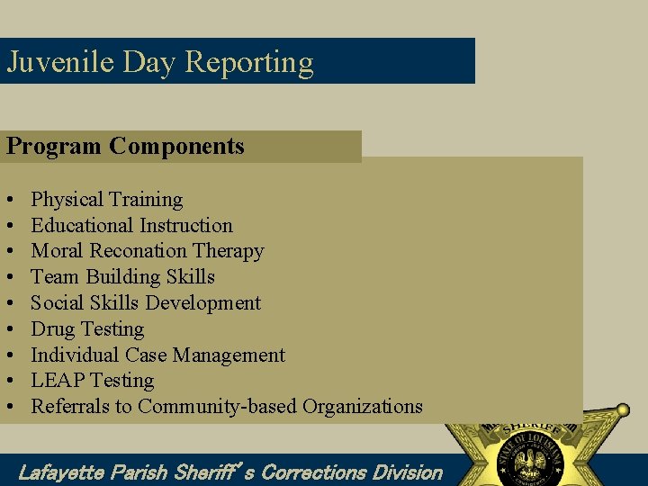 Juvenile Day Reporting Program Components • • • Physical Training Educational Instruction Moral Reconation