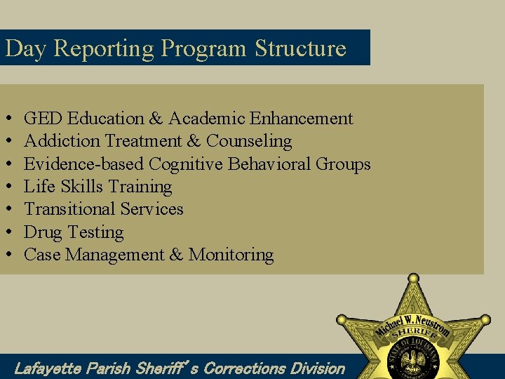 Day Reporting Program Structure • • GED Education & Academic Enhancement Addiction Treatment &