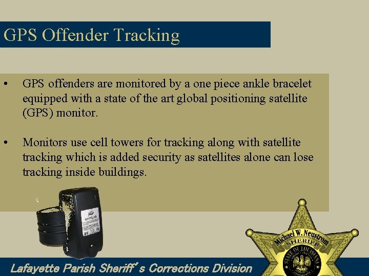 GPS Offender Tracking • GPS offenders are monitored by a one piece ankle bracelet